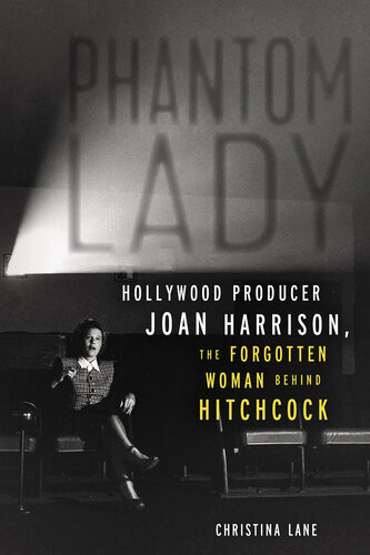 Phantom Lady Hollywood Producer Joan Harrison The Forgotten Woman Behind Hitchcock Christina Lane