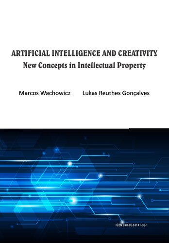 Artificial Intelligence And Creativity New Concepts In Intellectual Property 1st Edition Marcos Wachowicz Lukas Ruthes Gonalves