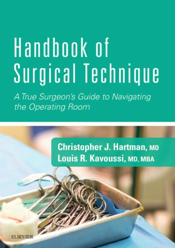 Handbook Of Surgical Technique A True Surgeons Guide To Navigating The Operating Room 1st Christopher J Hartman