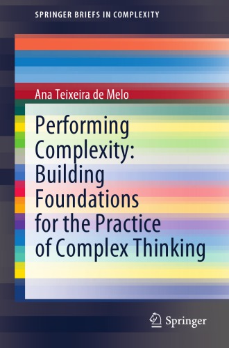 Performing Complexity Building Foundations For The Practice Of Complex Thinking 1st Edition Ana Teixeira De Melo