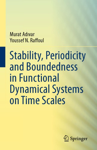 Stability Periodicity And Boundedness In Functional Dynamical Systems On Time Scales 1st Edition Murat Advar