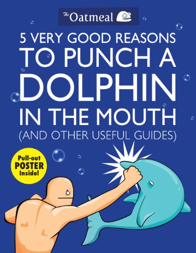 5 Very Good Reasons To Punch A Dolphin In The Mouth The Oatmeal