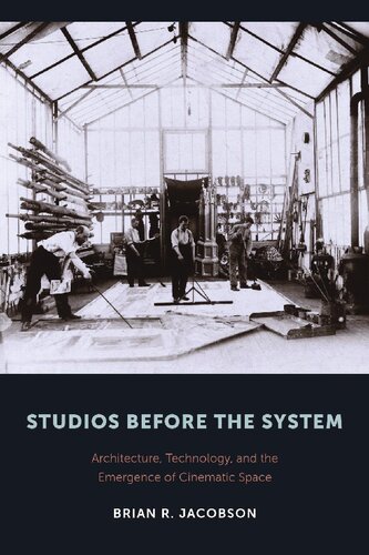 Studios Before The System Architecture Technology And The Emergence Of Cinematic Space Brian Jacobson