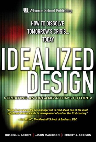 Idealized Design Creating An Organizations Future 1st Edition Russell L Ackoff