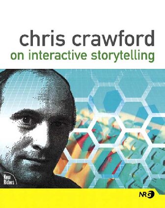 Chris Crawford On Interactive Storytelling 1st Edition Chris Crawford