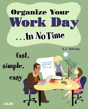 Organize Your Work Day In No Time Fast Simple Easy 1st Edition Kj Mccorry