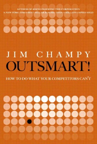 Outsmart How To Do What Your Competitors Cant 1st Edition Jim Champy