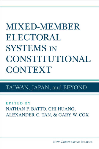 Mixedmember Electoral Systems In Constitutional Context Taiwan Japan And Beyond Nathan Batto Chi Huang Alexander Tan Gary Cos