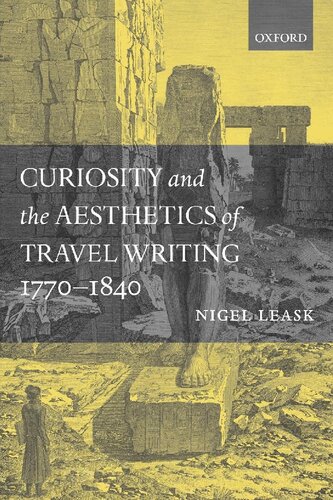 Curiosity And The Aesthetics Of Travelwriting 17701840 From An Antique Land Nigel Leask