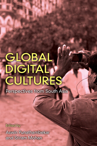 Global Digital Culture Perspectives From South Asia Aswin Punathambekar Sriram Mohan