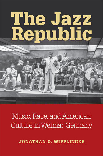 The Jazz Republic Music Race And American Culture In Weimar Germany Jonathan Wipplinger