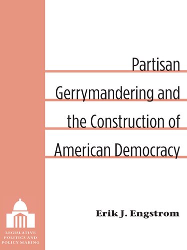 Partisan Gerrymandering And The Construction Of American Democracy Erik J Engstrom