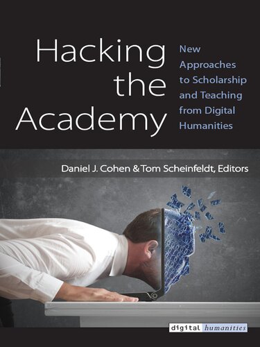 Hacking The Academy New Approaches To Scholarship And Teaching From Digital Humanities Daniel J Cohen