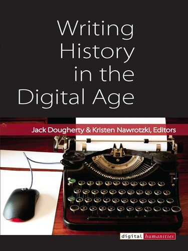 Writing History In The Digital Age Jack Dougherty Kristen Nawrotzki