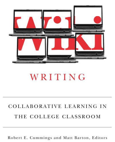 Wiki Writing Collaborative Learning In The College Classroom Cummings