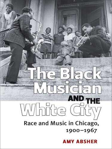The Black Musician And The White City Race And Music In Chicago 19001967 Absher