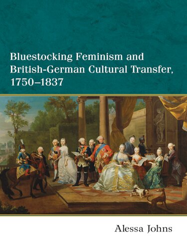 Bluestocking Feminism And Britishgerman Cultural Transfer 17501837 Alessa Johns
