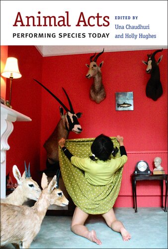 Animal Acts Performing Species Today Una Chaudhuri Holly Hughes