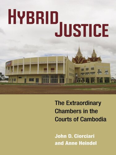 Hybrid Justice The Extraordinary Chambers In The Courts Of Cambodia Anne Heindel