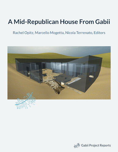 A Midrepublican House From Gabii Rachel Opitz Nicola Terrenato