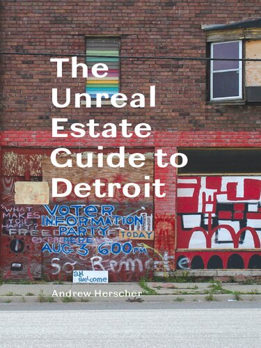 The Unreal Estate Guide To Detroit Andrew Herscher