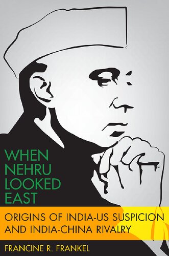 When Nehru Looked East Origins Of Indiaus Suspicion And Indiachina Rivalry Francine Frankel