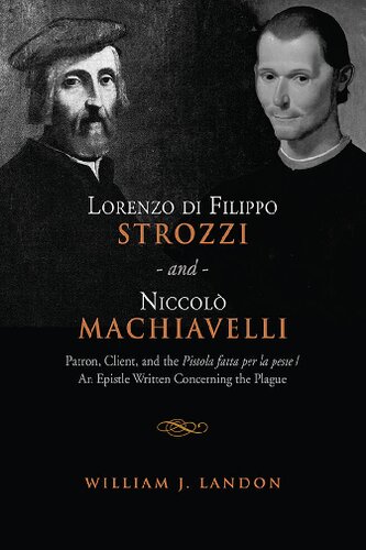 Lorenzo Di Filippo Strozzi And Niccolo Machiavelli Patron Client And The Pistola Fatta Per La Pestean Epistle Written Concerning The Plague William J Landon
