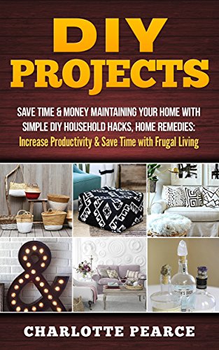 Diy Projects Save Time Money Maintaining Your Home With Simple Diy Household Hacks Home Remedies Increase Productivity Save Time With Frugal Living And Organizing Increase Productivity Charlotte Pearce