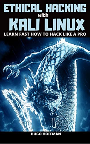 Ethical Hacking With Kali Linux Learn Fast How To Hack Like A Pro Hugo Hoffman
