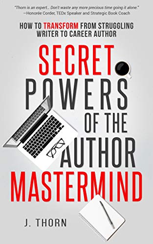 Secret Powers Of The Author Mastermind How To Transform From Struggling Writer To Career Author Unknown