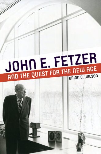 John E Fetzer And The Quest For The New Age Brian C Wilson