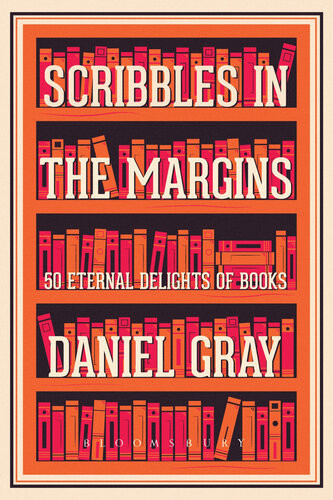 Scribbles In The Margins 50 Eternal Delights Of Books Shortlisted For The Books Are My Bag Readers Awards Daniel Gray