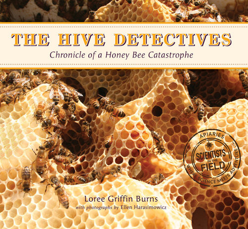 The Hive Detectives Chronicle Of A Honey Bee Catastrophe Loree Griffin Burns