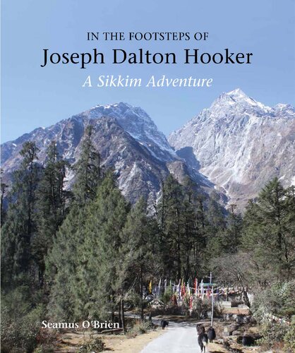 In The Footsteps Of Joseph Dalton Hooker A Sikkim Adventure Seamus Obrien