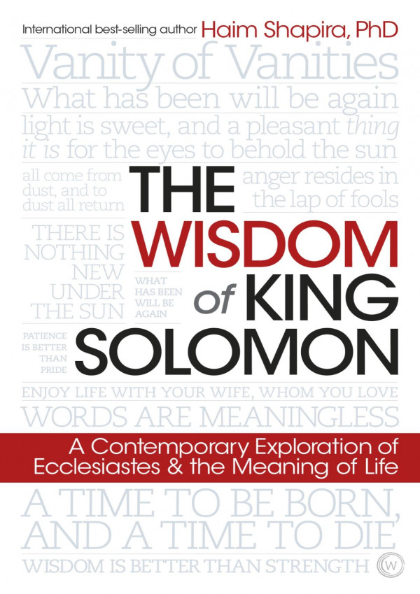 The Wisdom Of King Solomon A Contemporary Exploration Of Ecclesiastes And The Meaning Of Life Haim Shapira