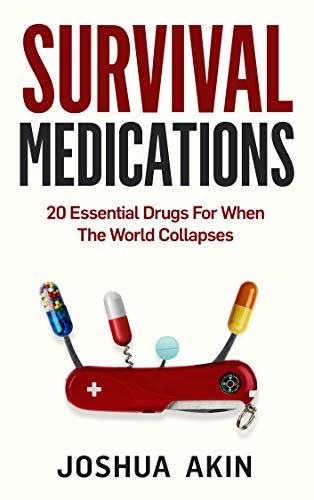 Survival Medications 20 Essential Drugs For When The World Collapses Joshua Akin