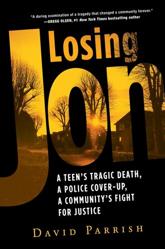 Losing Jon A Teens Tragic Death A Police Coverup A Communitys Fight For Justice David Parrish