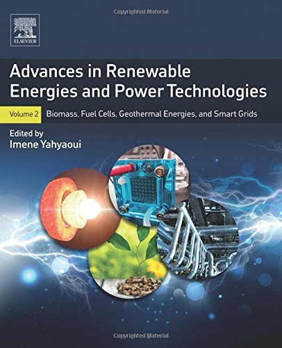 Advances In Renewable Energies And Power Technologies Volume 2 Biomass Fuel Cells Geothermal Energies And Smart Grids 1st Edition Imene Yahyaoui