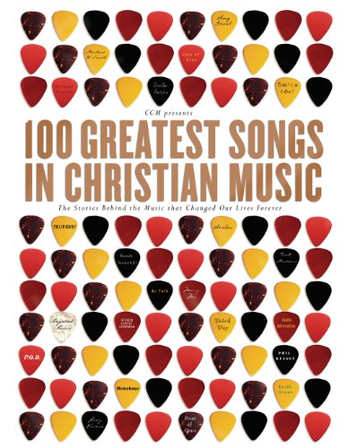 100 Greatest Songs In Christian Music The Stories Behind The Music That Changed Our Lives Forever Ccm