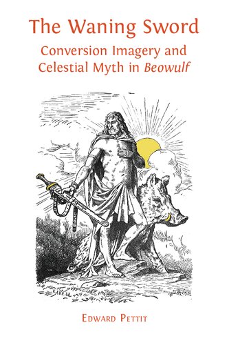 The Waning Sword Conversion Imagery And Celestial Myth In Beowulf Edward Pettit