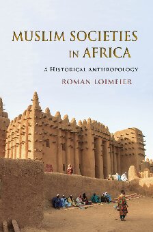 Muslim Societies In Africa A Historical Anthropology 1st Edition Roman Loimeier