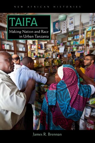 Taifa Making Nation And Race In Urban Tanzania 1st Edition James R Brennan