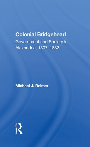 Colonial Bridgehead Government And Society In Alexandria 18071882 Reprint Michael J Reimer