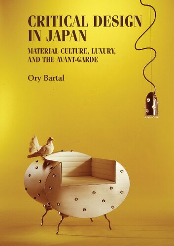 Critical Design In Japan Material Culture Luxury And The Avantgarde Ory Bartal