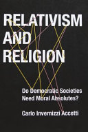 Relativism And Religion Why Democratic Societies Do Not Need Moral Absolutes Carlo Invernizzi Accetti
