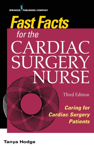 Fast Facts For The Cardiac Surgery Nurse Caring For Cardiac Surgery Patients 3rd Edition Tanya Hodge