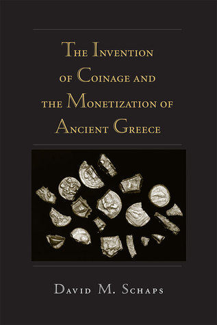 The Invention Of Coinage And The Monetization Of Ancient Greece David Schaps
