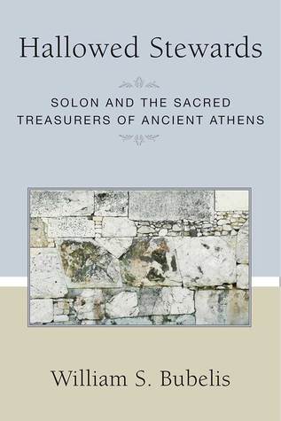 Hallowed Stewards Solon And The Sacred Treasurers Of Ancient Athens William S Bubelis