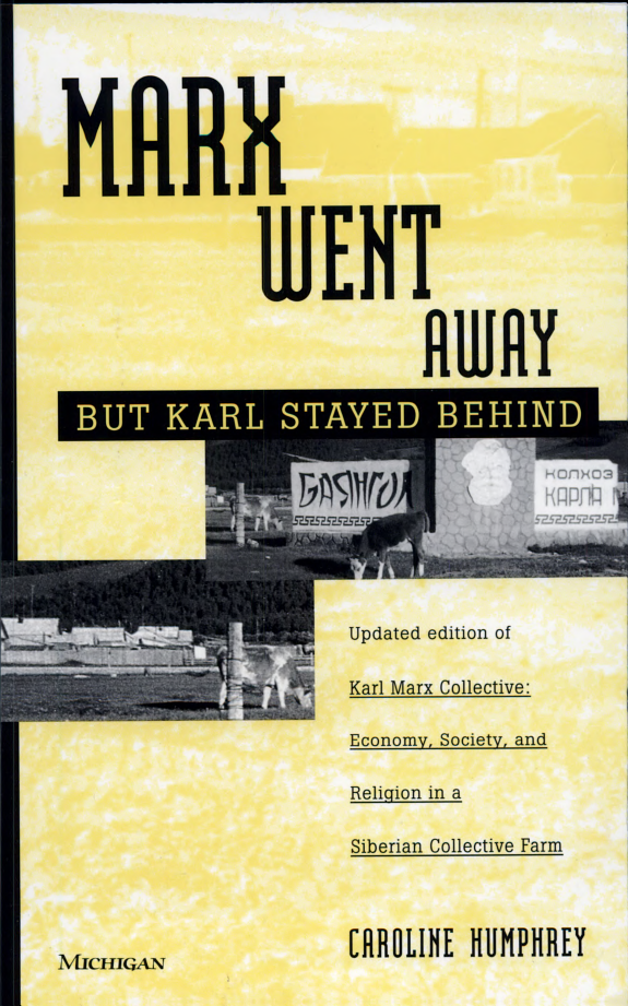 Marx Went Awaybut Karl Stayed Behind Updated Edition Of Karl Marx Collective Economy Society And Religion In A Siberian Collective Farm Revised Caroline Humphrey