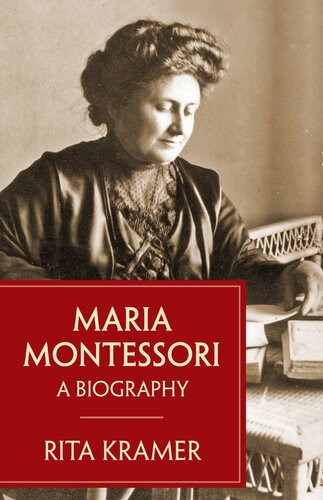Maria Montessori A Biography Rita Kramer